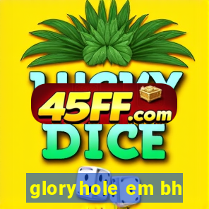 gloryhole em bh